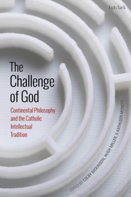 The Challenge of God : Continental Philosophy and the Catholic Intellectual Tradition, EPUB eBook