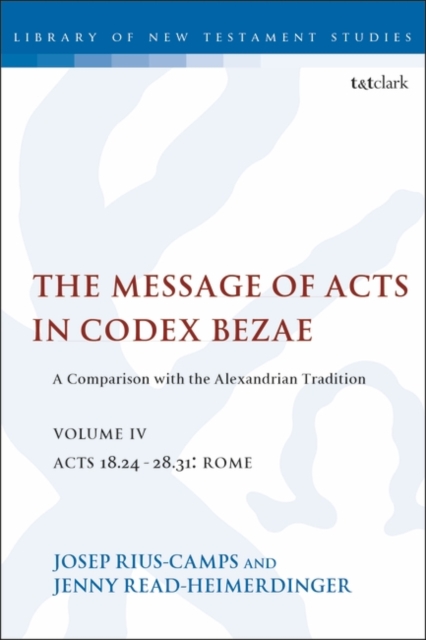 The Message of Acts in Codex Bezae (vol 4) : A Comparison with the Alexandrian Tradition, volume 4 Acts 18.24-28.31: Rome, Paperback / softback Book