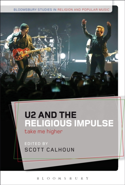 U2 and the Religious Impulse : Take Me Higher, Paperback / softback Book