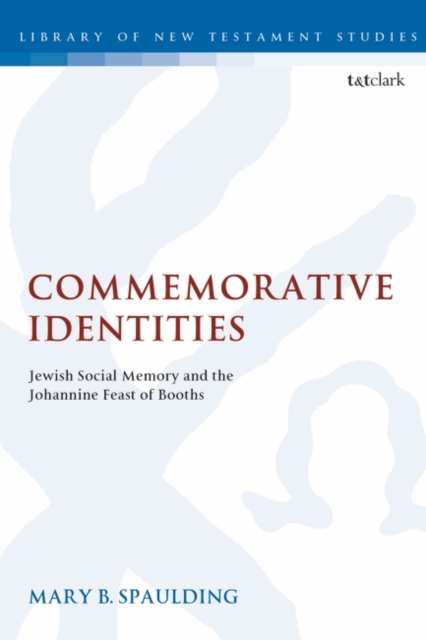 Commemorative Identities : Jewish Social Memory and the Johannine Feast of Booths, Paperback / softback Book