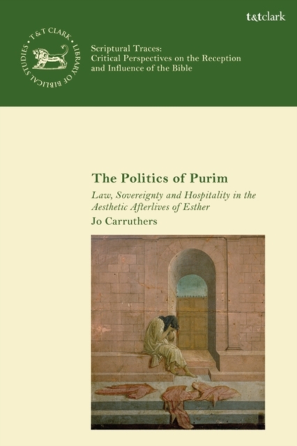 The Politics of Purim : Law, Sovereignty and Hospitality in the Aesthetic Afterlives of Esther, EPUB eBook