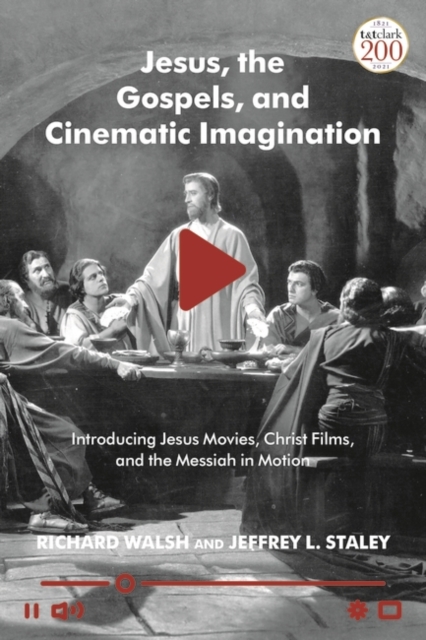 Jesus, the Gospels, and Cinematic Imagination : Introducing Jesus Movies, Christ Films, and the Messiah in Motion, PDF eBook