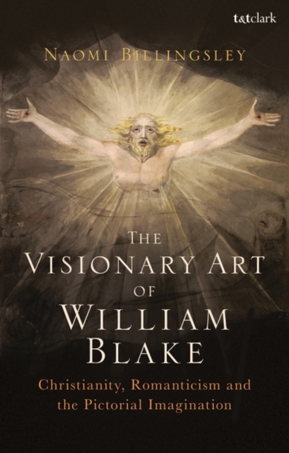 The Visionary Art of William Blake : Christianity, Romanticism and the Pictorial Imagination, Paperback / softback Book