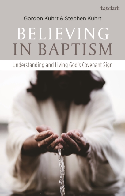 Believing in Baptism : Understanding and Living God's Covenant Sign, Hardback Book