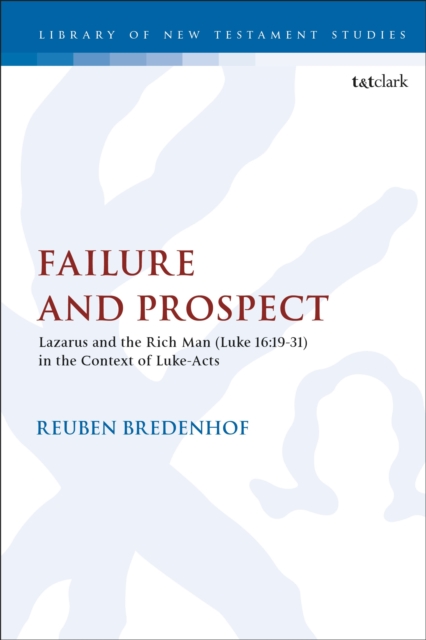 Failure and Prospect : Lazarus and the Rich Man (Luke 16:19-31) in the Context of Luke-Acts, Paperback / softback Book