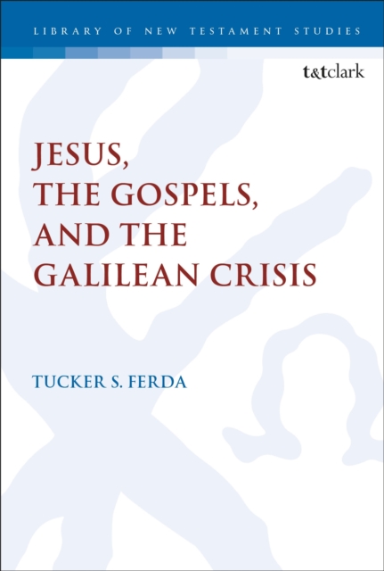 Jesus, the Gospels, and the Galilean Crisis, Paperback / softback Book