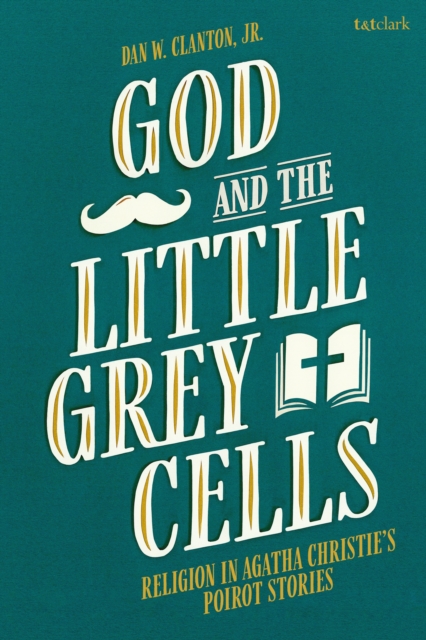 God and the Little Grey Cells : Religion in Agatha Christie's Poirot Stories, EPUB eBook