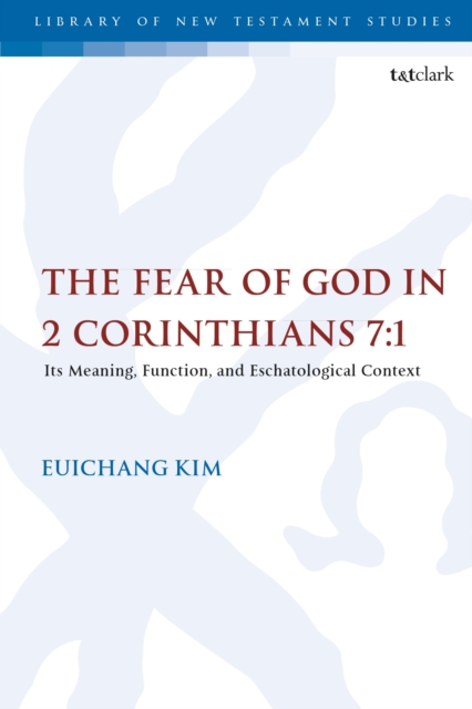 The Fear of God in 2 Corinthians 7:1 : Its Meaning, Function, and Eschatological Context, Paperback / softback Book
