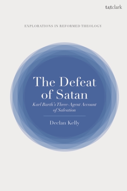 The Defeat of Satan : Karl Barth's Three-Agent Account of Salvation, PDF eBook