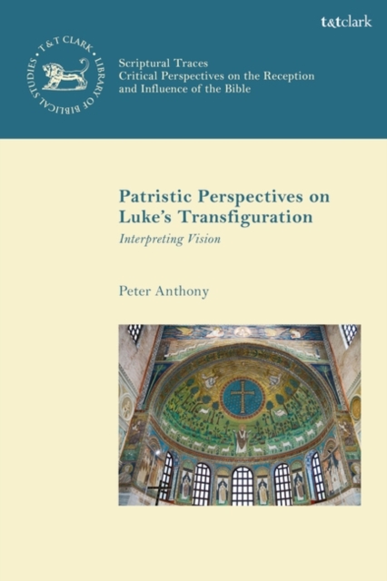 Patristic Perspectives on Luke’s Transfiguration : Interpreting Vision, Hardback Book