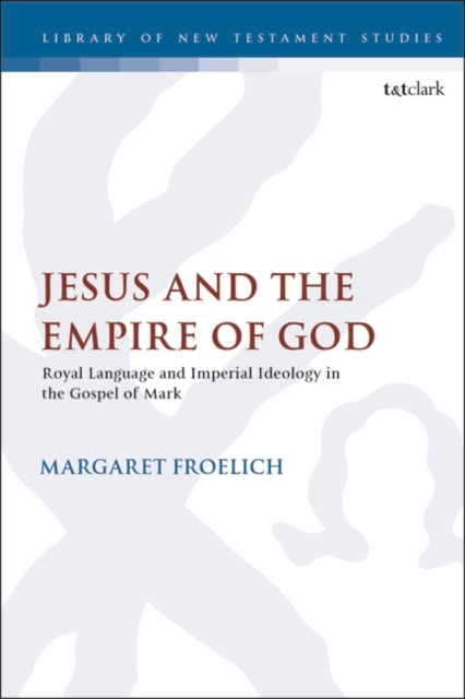 Jesus and the Empire of God : Royal Language and Imperial Ideology in the Gospel of Mark, PDF eBook