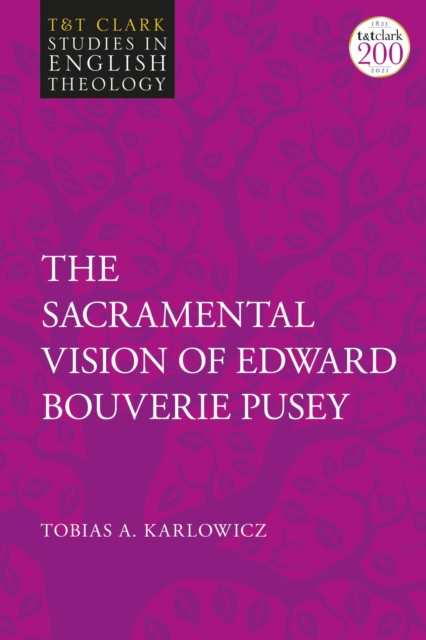 The Sacramental Vision of Edward Bouverie Pusey, Hardback Book
