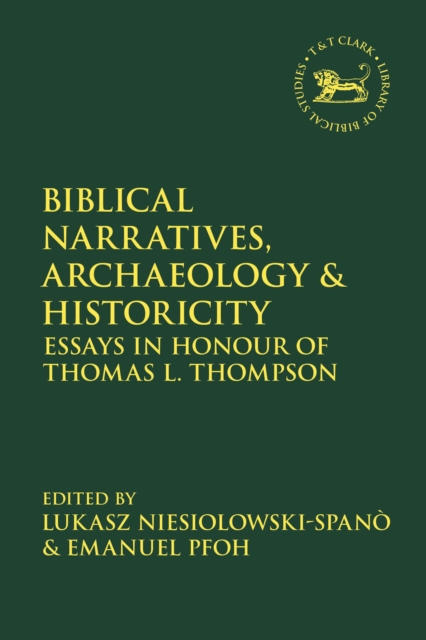 Biblical Narratives, Archaeology and Historicity : Essays In Honour of Thomas L. Thompson, Paperback / softback Book
