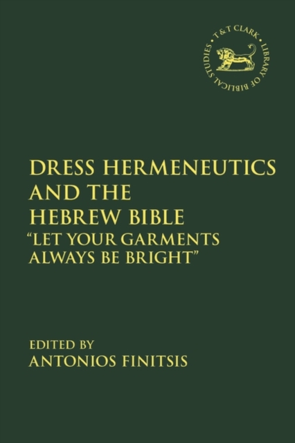 Dress Hermeneutics and the Hebrew Bible : "Let Your Garments Always Be Bright", Paperback / softback Book