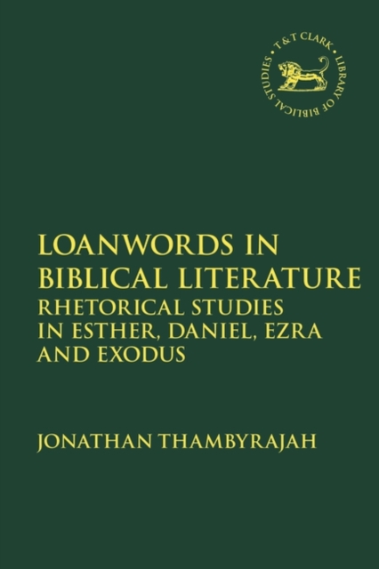 Loanwords in Biblical Literature : Rhetorical Studies in Esther, Daniel, Ezra and Exodus, Paperback / softback Book