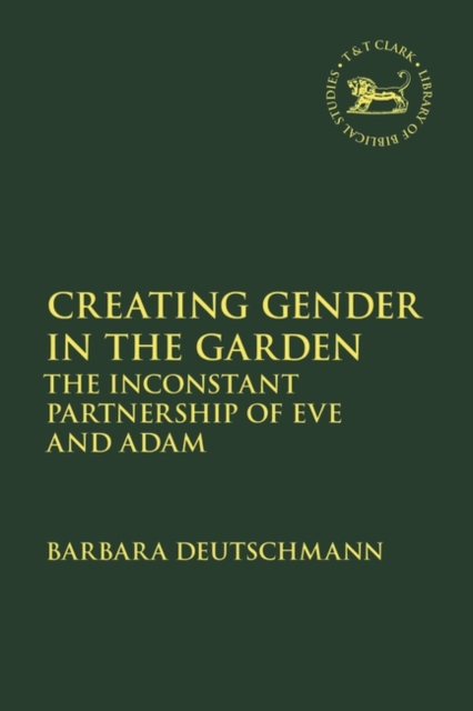 Creating Gender in the Garden : The Inconstant Partnership of Eve and Adam, Hardback Book