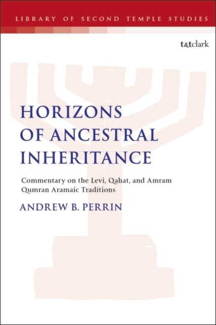 Horizons of Ancestral Inheritance : Commentary on the Levi, Qahat, and Amram Qumran Aramaic Traditions, EPUB eBook