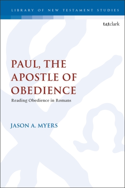 Paul, The Apostle of Obedience : Reading Obedience in Romans, Paperback / softback Book
