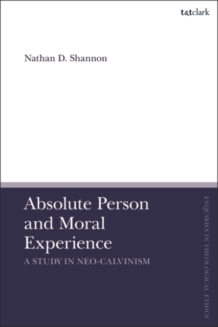 Absolute Person and Moral Experience : A Study in Neo-Calvinism, Paperback / softback Book