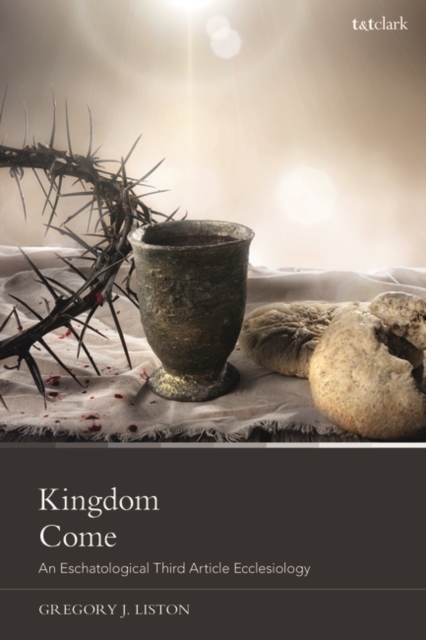 Kingdom Come : An Eschatological Third Article Ecclesiology, Paperback / softback Book
