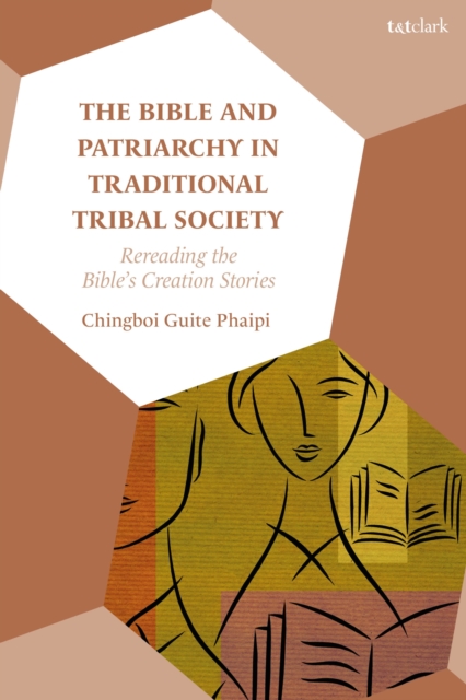 The Bible and Patriarchy in Traditional Tribal Society : Re-reading the Bible’s Creation Stories, Paperback / softback Book