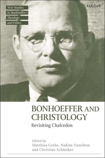 Bonhoeffer and Christology : Revisiting Chalcedon, Hardback Book
