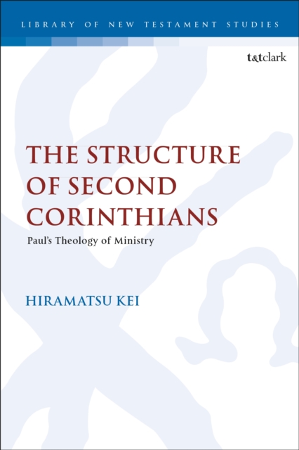 The Structure of Second Corinthians : Paul s Theology of Ministry, EPUB eBook