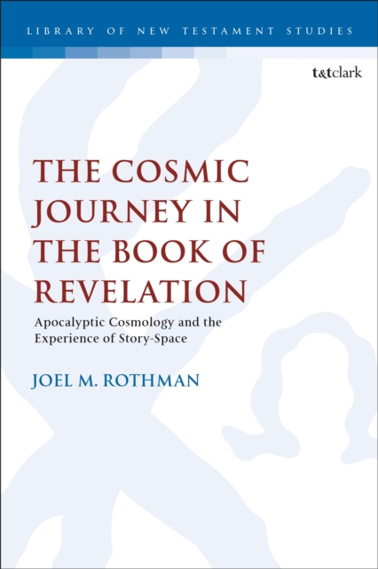 The Cosmic Journey in the Book of Revelation : Apocalyptic Cosmology and the Experience of Story-Space, EPUB eBook