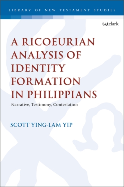 A Ricoeurian Analysis of Identity Formation in Philippians : Narrative, Testimony, Contestation, Hardback Book