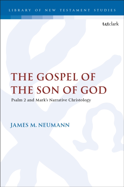 The Gospel of the Son of God : Psalm 2 and Mark s Narrative Christology, EPUB eBook