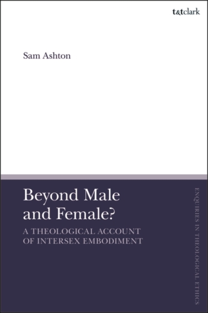 Beyond Male and Female? : A Theological Account of Intersex Embodiment, Hardback Book
