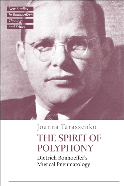 The Spirit of Polyphony : Dietrich Bonhoeffer's Musical Pneumatology, PDF eBook