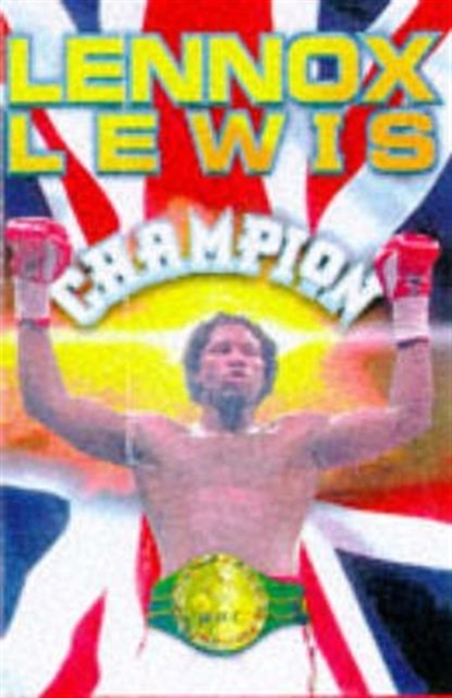 Lennox Lewis : The Autobiography of Britain's First World Heavyweight Champion This Century, Paperback / softback Book