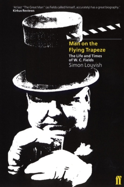 Man on the Flying Trapeze : The Life and Times of W.C. Fields, Paperback / softback Book