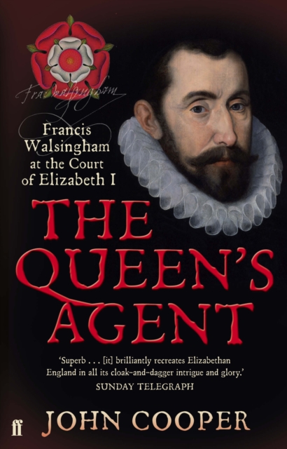 The Queen's Agent : Francis Walsingham at the Court of Elizabeth I, Paperback / softback Book