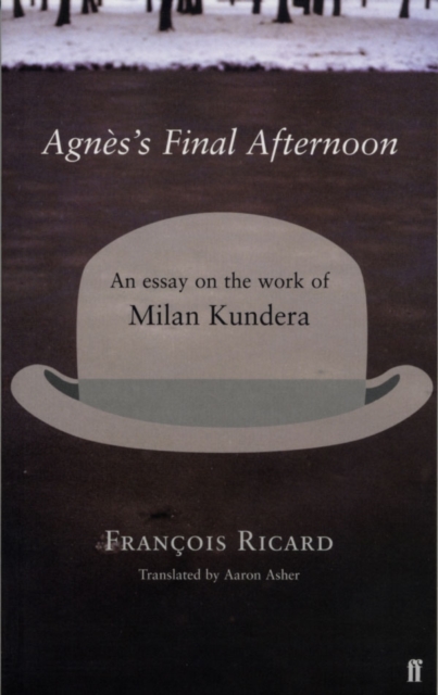 Agnes's Final Afternoon : An Essay on Milan Kundera's Oeuvre, Paperback / softback Book