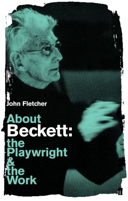 About Beckett : The Playwright and the Work, Paperback / softback Book