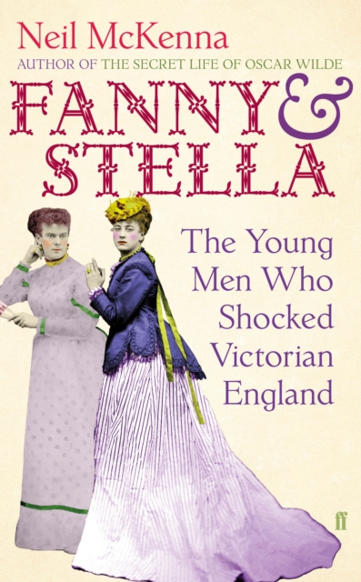 Fanny and Stella : The Young Men Who Shocked Victorian England, Hardback Book