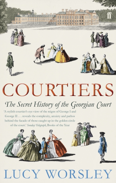 Courtiers : The Secret History of the Georgian Court, Paperback / softback Book