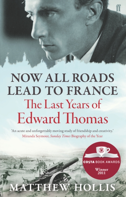 Now All Roads Lead to France : The Last Years of Edward Thomas, Paperback / softback Book