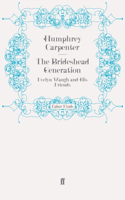 The Brideshead Generation : Evelyn Waugh and His Friends, Paperback / softback Book