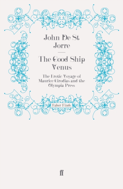 The Good Ship Venus : The Erotic Voyage of Maurice Girodias and the Olympia Press, Paperback / softback Book