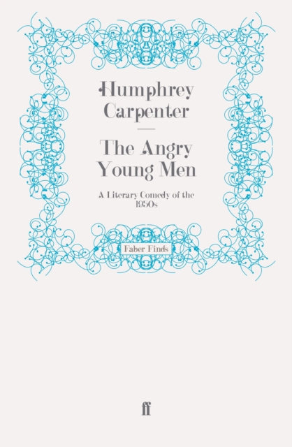 The Angry Young Men : A Literary Comedy of the 1950s, Paperback / softback Book
