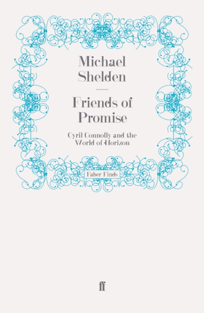 Friends of Promise : Cyril Connolly and the World of Horizon, Paperback / softback Book