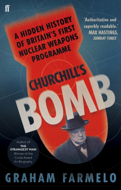 Churchill's Bomb : A hidden history of Britain's first nuclear weapons programme, Paperback / softback Book