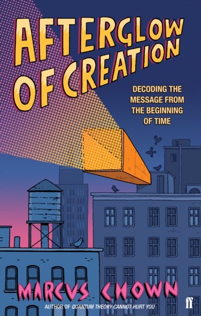 Afterglow of Creation : Decoding the Message from the Beginning of Time, EPUB eBook