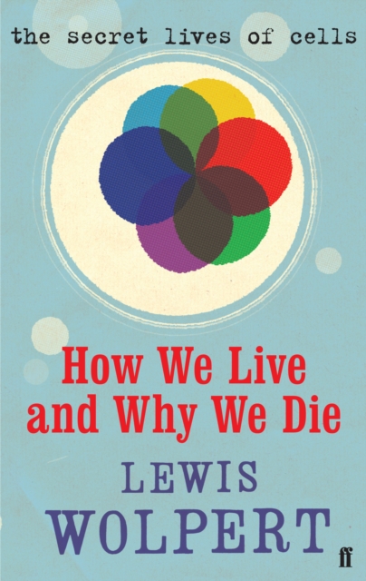 How We Live and Why We Die : The Secret Lives of Cells, EPUB eBook