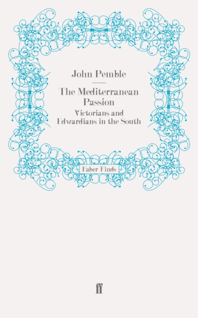 The Mediterranean Passion : Victorians and Edwardians in the South, Paperback / softback Book