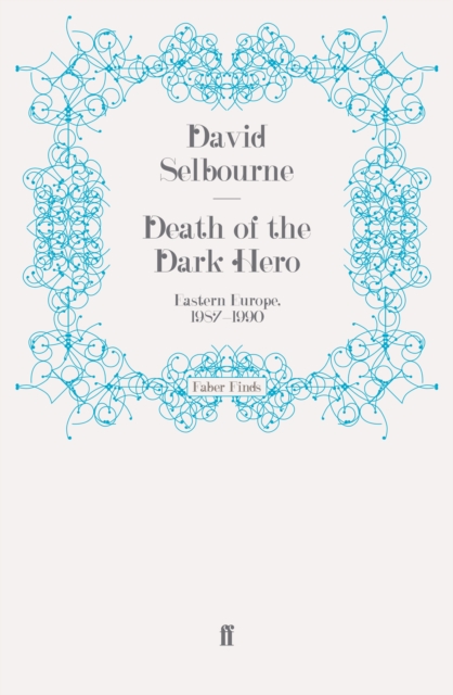 Death of the Dark Hero : Eastern Europe, 1987-1990, Paperback / softback Book