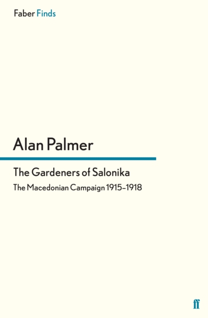 The Gardeners of Salonika : The Macedonian Campaign 1915-1918, Paperback / softback Book